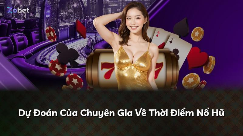 Dự Đoán Của Chuyên Gia Về Thời Điểm Nổ Hũ