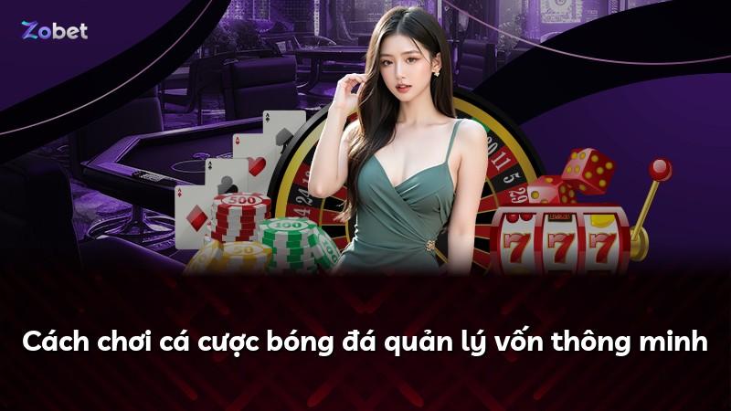 Cách chơi cá cược bóng đá quản lý vốn thông minh