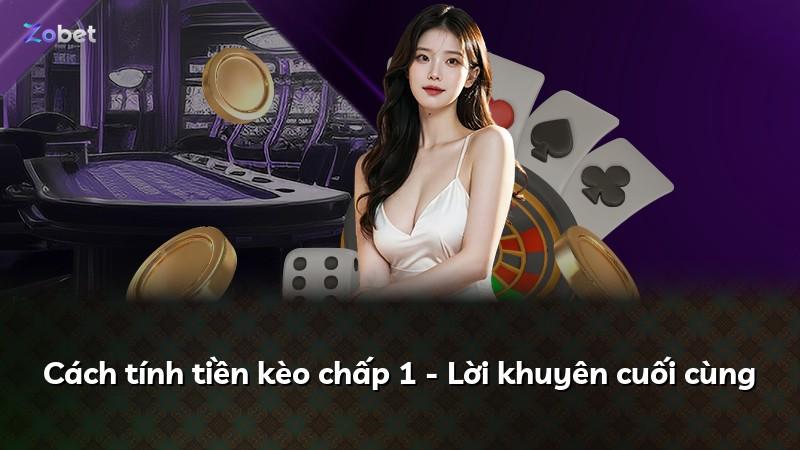 Cách tính tiền kèo chấp 1 - Lời khuyên cuối cùng