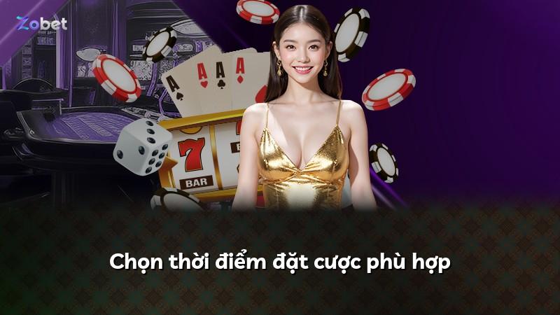 Chọn thời điểm đặt cược phù hợp