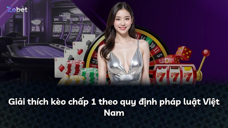 Giải thích kèo chấp 1 theo quy định pháp luật Việt Nam