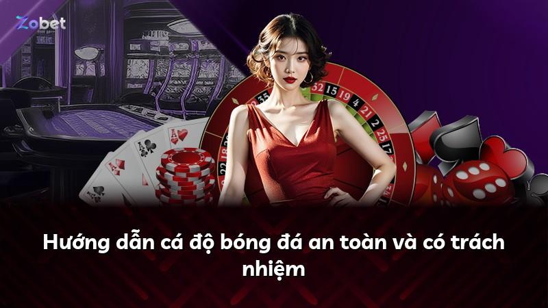 Hướng dẫn cá độ bóng đá an toàn và có trách nhiệm