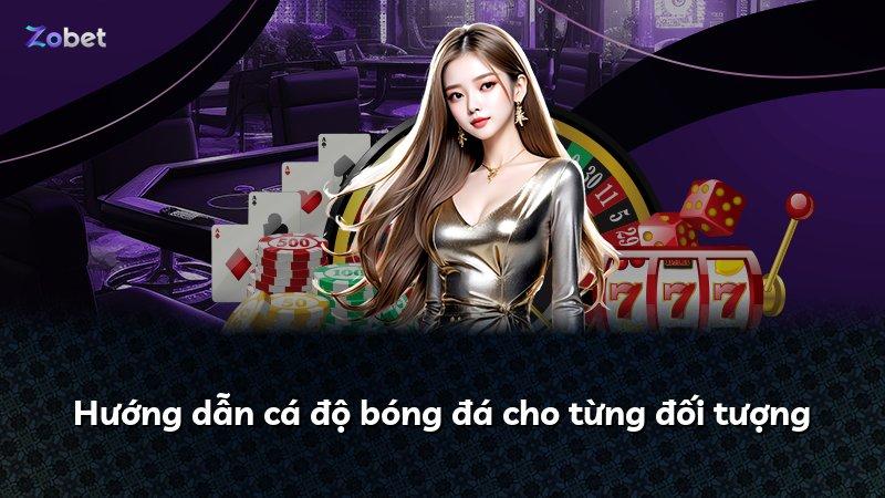 Hướng dẫn cá độ bóng đá cho từng đối tượng