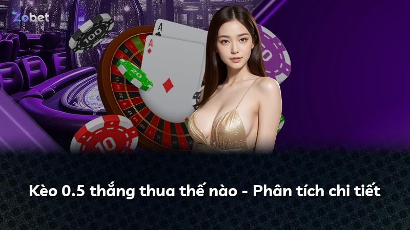 Kèo 0.5 thắng thua thế nào - Phân tích chi tiết