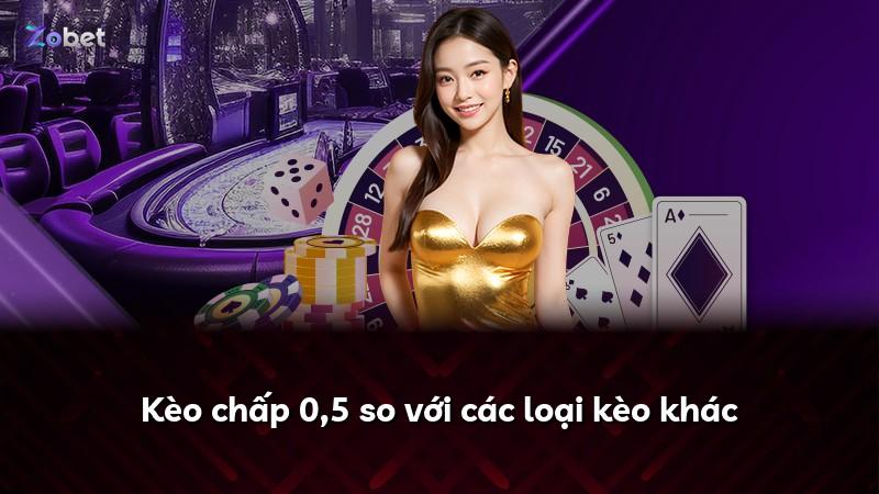 Kèo chấp 0,5 so với các loại kèo khác