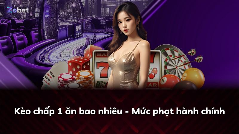 Kèo chấp 1 ăn bao nhiêu - Mức phạt hành chính