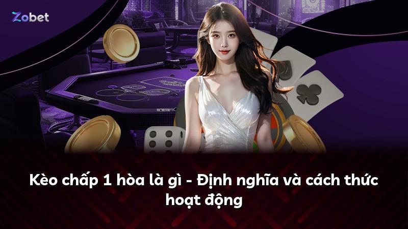 Kèo chấp 1 hòa là gì - Định nghĩa và cách thức hoạt động
