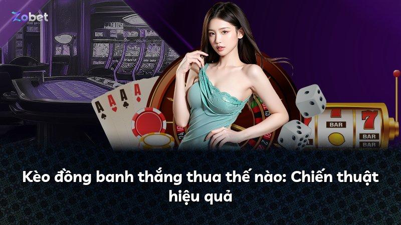 Kèo đồng banh thắng thua thế nào: Chiến thuật hiệu quả