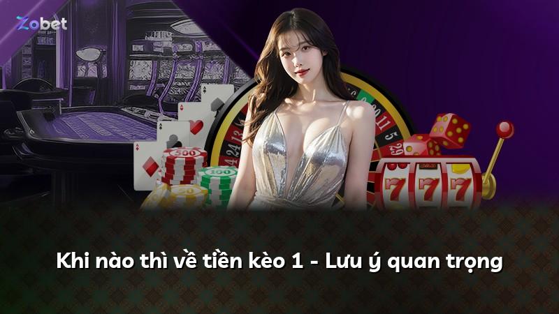 Khi nào thì về tiền kèo 1 - Lưu ý quan trọng