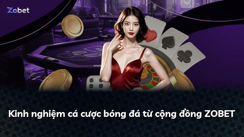 Kinh nghiệm cá cược bóng đá từ cộng đồng ZOBET