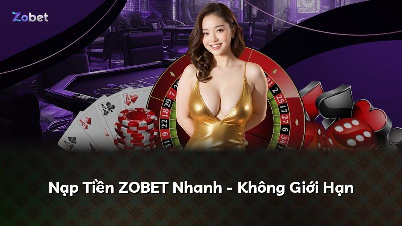 Nạp Tiền ZOBET Nhanh - Không Giới Hạn