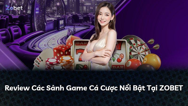 Review Các Sảnh Game Cá Cược Nổi Bật Tại ZOBET