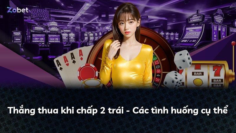 Thắng thua khi chấp 2 trái - Các tình huống cụ thể