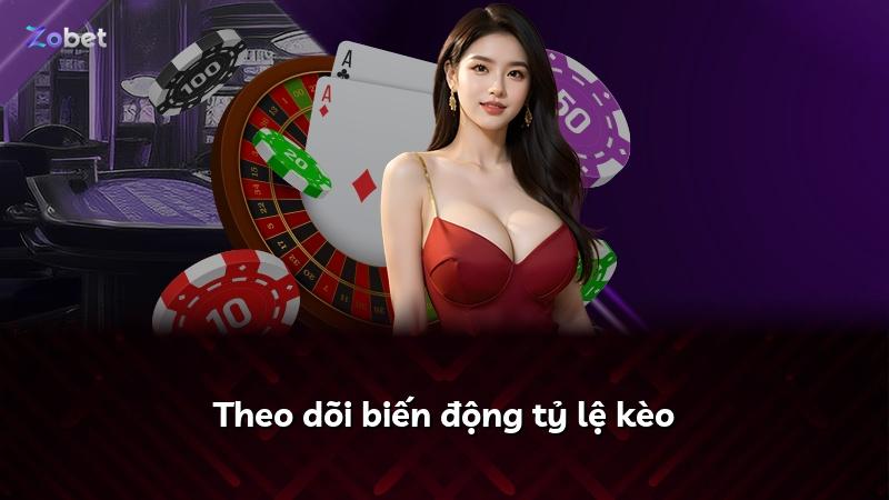 Theo dõi biến động tỷ lệ kèo