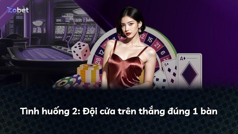 Tình huống 2: Đội cửa trên thắng đúng 1 bàn
