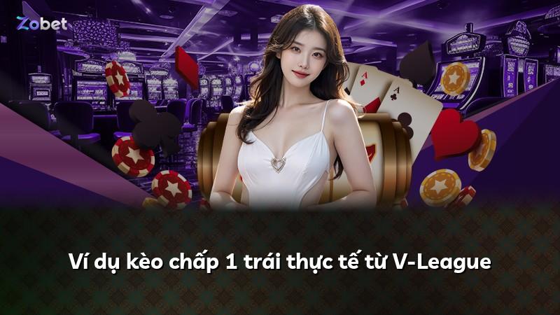 Ví dụ kèo chấp 1 trái thực tế từ V-League