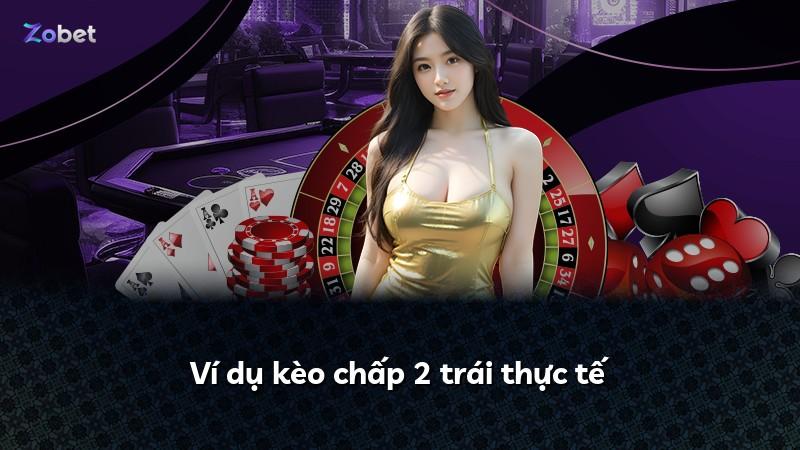 Ví dụ kèo chấp 2 trái thực tế