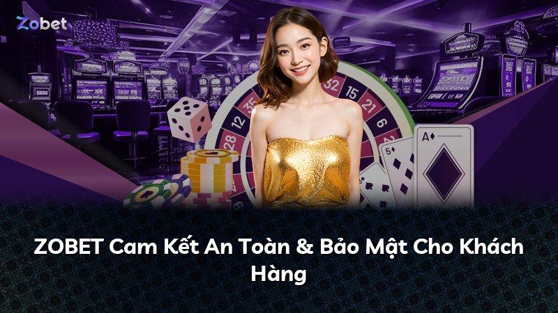 ZOBET Cam Kết An Toàn & Bảo Mật Cho Khách Hàng