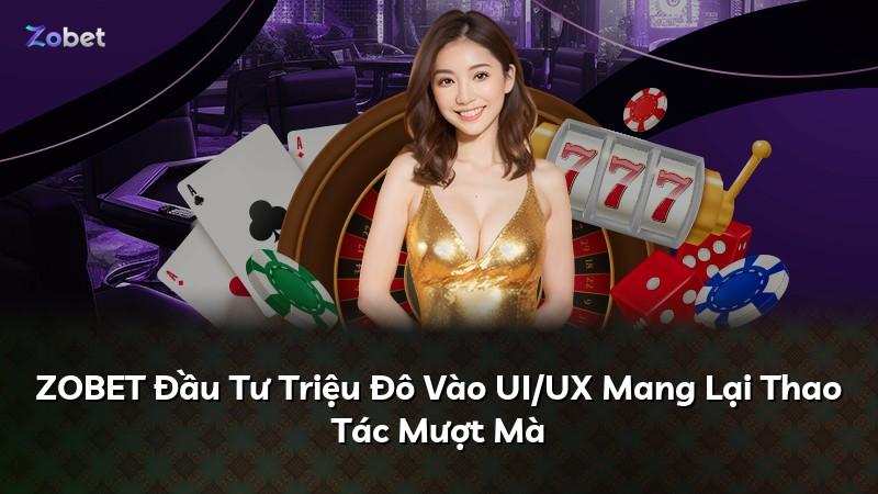 ZOBET Đầu Tư Triệu Đô Vào UI/UX Mang Lại Thao Tác Mượt Mà