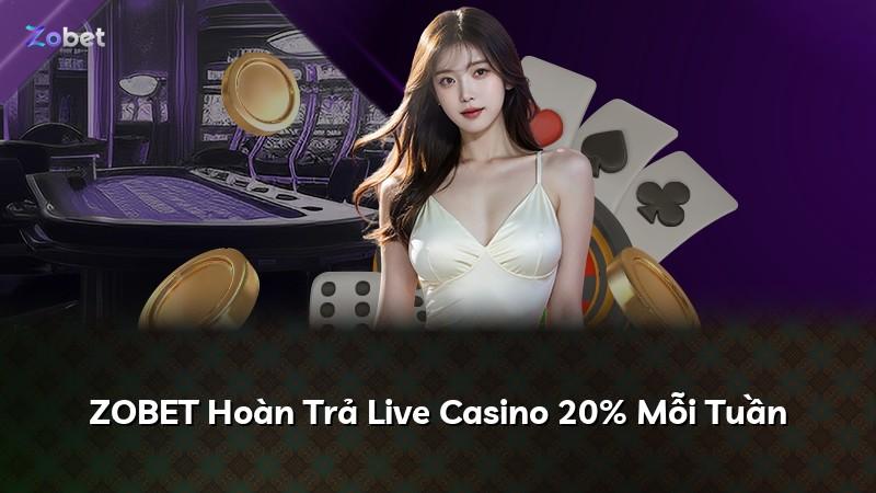 ZOBET Hoàn Trả Live Casino 20% Mỗi Tuần